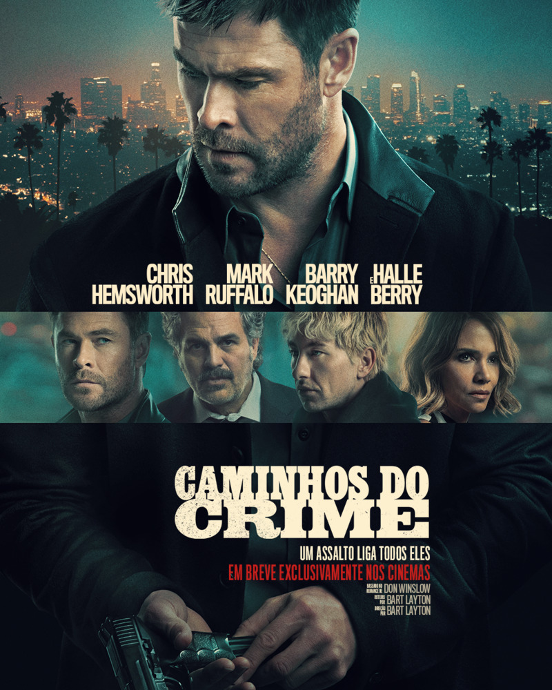 Cartaz de divulgação do filme. Ao fundo do cartaz, um homem branco, com barba curta e cabelos loiros. Usa camisa escura e jaqueta preta. Olha para baixo, com a cabeça levemente inclinada, e segura uma pistola. Atrás dele, desfocado, há uma vista panorâmica de prédios altos e palmeiras de diferentes tamanhos. Ao centro do cartaz, há uma faixa horizontal com quatro rostos alinhados, três homens e uma mulher mais à direita. O primeiro é o homem que segura a arma; o segundo, branco, com cabelos grisalhos e bigode; o terceiro, branco, tem cabelos loiros platinados; a mulher, negra, tem cabelos castanhos e ondulados, na altura dos ombros. Todos olham para diferentes direções. Acima da faixa central, em letras brancas, os nomes dos atores, alinhados horizontalmente: “Chris Hemsworth”, “Mark Ruffalo”, “Barry Keoghan” e “Halle Berry”. Na parte inferior do cartaz, em letras grandes e brancas, está o título: “Caminhos do Crime”. Logo abaixo, em letras menores: “Um assalto liga todos eles”.